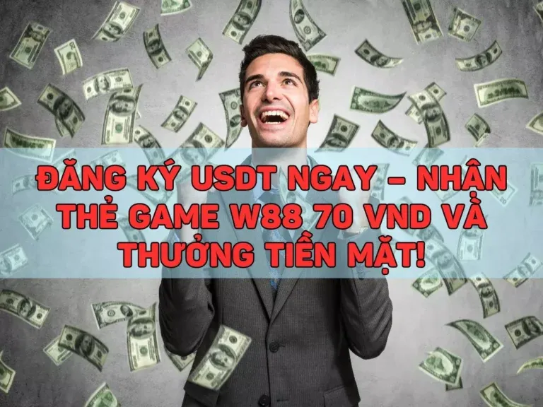 dang ky usdt ngay nhan the game w88 70 vnd va thuong tien mat.jpg