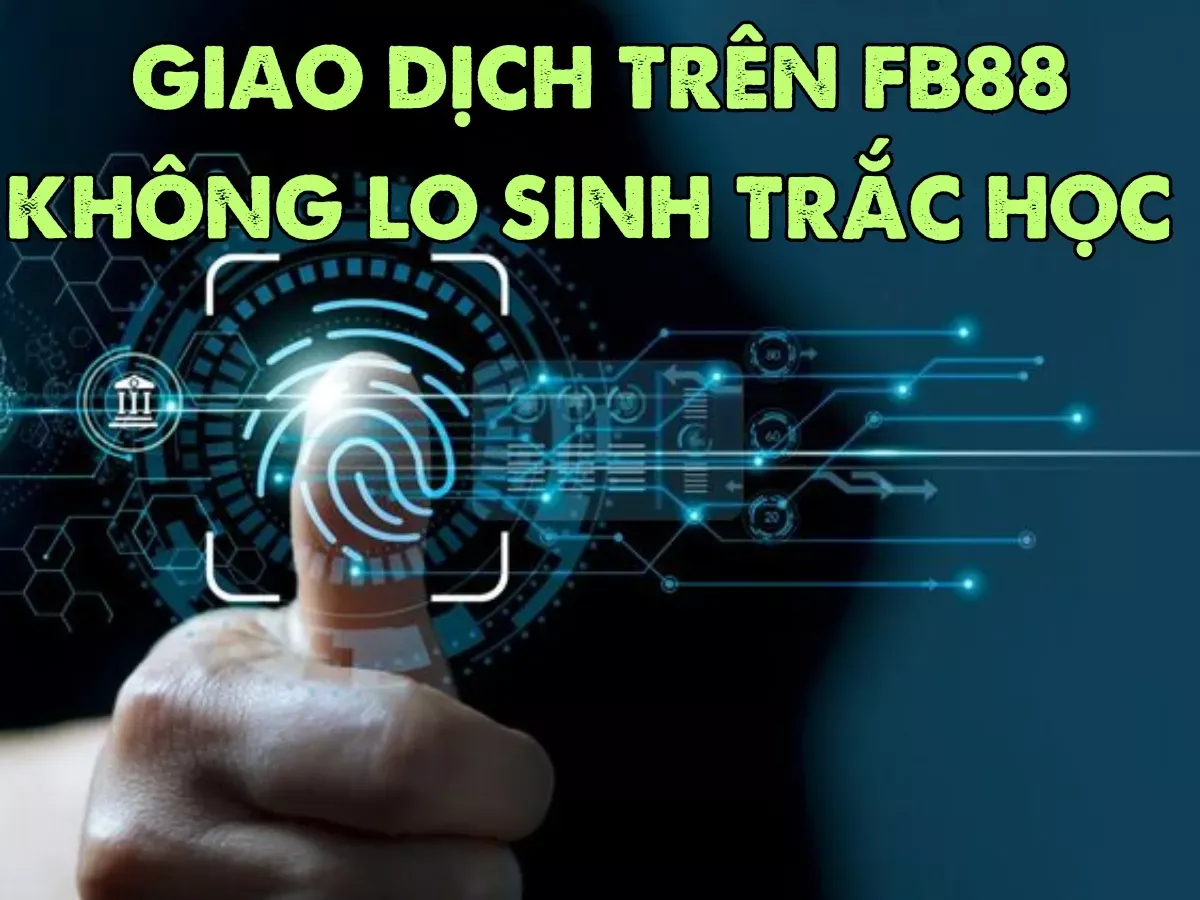 xac thuc sinh trac hoc khi giao dich fb88.jpg